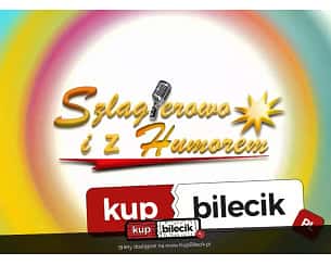 Koncert Śląskich Gwiazd - Szlagierowo i z Humorem - Szlagierowo i z Humorem