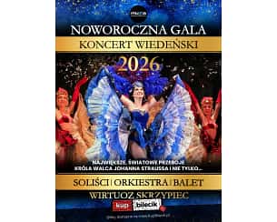Noworoczna Gala - Koncert Wiedeński - Światowe przeboje Króla walca Johanna Straussa i nie tylko... Noworoczna Gala - Koncert Wiedeński - Światowe przeboje Króla walca Johanna Straussa i nie tylko...