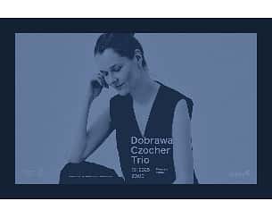 Dobrawa Czocher Trio / Premiera albumu / NOWY TERMIN Dobrawa Czocher Trio / Premiera albumu / NOWY TERMIN