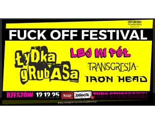 FUCK OFF FESTIVAL - Łydka Grubasa, Lej Mi P&oacute;ł, Transgresja, Iron Head