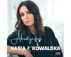 Bilety na koncert Kasia Kowalska Akustycznie w Chorzowie - 11-10-2025 Bilety na koncert Kasia Kowalska Akustycznie w Chorzowie - 11-10-2025