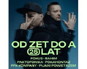 Bilety na koncert OD ZET DO A – 25 lat. FOKUS, RAHIM, PAKTOFONIKA, POKAHONTAZ, PFK KOMPANY w Katowicach - 27-12-2025 Bilety na koncert OD ZET DO A – 25 lat. FOKUS, RAHIM, PAKTOFONIKA, POKAHONTAZ, PFK KOMPANY w Katowicach - 27-12-2025