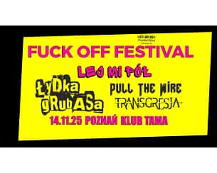 Fuck Off Festival 2025 - FUCK OFF FESTIVAL - Łydka Grubasa, Lej Mi P&oacute;ł, Transgresja