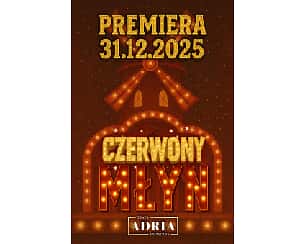 Bilety na spektakl Poczuj się jak w sercu paryskiego Moulin Rouge! - SYLWESTER / SHOW: Czerwony Młyn - Koszalin - 31-12-2025