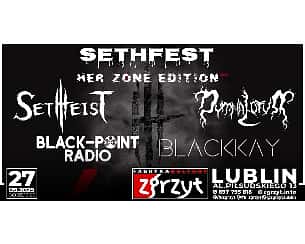 Bilety na koncert Sethfest - her zone edition - Setheist, Dymna Lotva, Black-Point Radio, BlackKay w Lublinie - 27-09-2025 Bilety na koncert Sethfest - her zone edition - Setheist, Dymna Lotva, Black-Point Radio, BlackKay w Lublinie - 27-09-2025