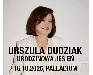 Bilety na koncert URSZULA DUDZIAK URODZINOWA JESIEŃ - Trasa promująca Nowy Album w Warszawy - 16-10-2025