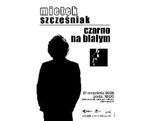 &bdquo;Czarno na białym&rdquo; | koncert Mietka Szcześniaka z zespołem