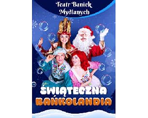 TEATR BANIEK MYDLANYCH - Świąteczna Bańkolandia