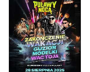 Bilety na koncert Zakończenie wakacji z Guziorem & Modelkami & WACTOJA | Puławy NOCĄ - 28-08-2025