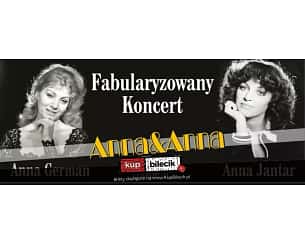 Fabularyzowany koncert Anna&Anna - Tribute to Anna Janter i Anna German Fabularyzowany koncert Anna&Anna - Tribute to Anna Janter i Anna German