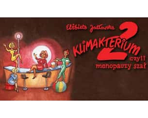 Bilety na spektakl Klimakterium 2 - Klimakterium 2 czyli Menopauzy Szał - Ł&oacute;dź - 09-12-2025