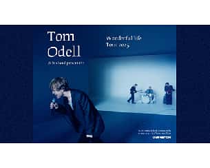 Tom Odell - The Wonderful Life Tour Tom Odell - The Wonderful Life Tour