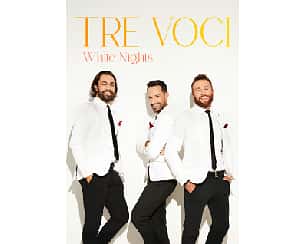 Bilety na koncert TRE VOCI - WHITE NIGHTS w Oświęcima - 29-05-2026