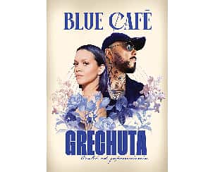 Bilety na koncert Blue Café GRECHUTA „Ocalić od zapomnienia” w Bielska-Białej - 29-03-2026 Bilety na koncert Blue Café GRECHUTA „Ocalić od zapomnienia” w Bielska-Białej - 29-03-2026