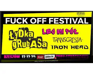 Bilety na FUCK OFF FESTIVAL - Łydka Grubasa, Lej Mi P&oacute;ł, Transgresja, Iron Head