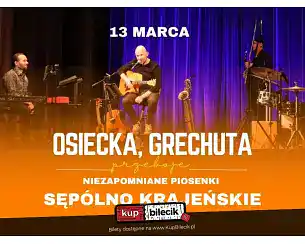 Bilety na koncert Osiecka, Grechuta - niezapomniane piosenki - Kołysanka dla okruszka, Piosenka o okularnikach, Korow&oacute;d, Dni kt&oacute;rych nie znamy i wiele innych... w Sęp&oacute;lno Krajeńskie - 13-03-2026