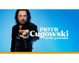 Bilety na koncert Piotr Cugowski - Pr&oacute;ba generalna w Poznania - 29-03-2026