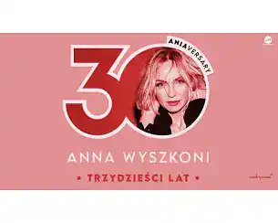 Bilety na koncert Anna Wyszkoni - koncert "30 lat" we Wrocławia - 28-04-2026