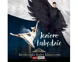 Kr&oacute;lewski Balet Klasyczny - Jezioro Łabędzie