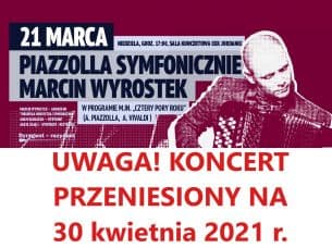 Koncert Piazzolla symfonicznie / Marcin Wyrostek w Toruniu - 30-04-2021