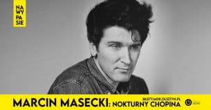 Koncert MARCIN MASECKI: NOKTURNY CHOPINA w Olsztynie - 09-07-2021