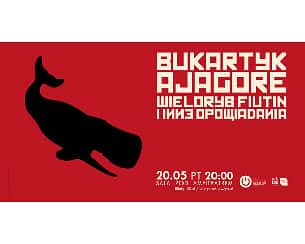Koncert Piotrk Bukartyk & Ajagore: Wieloryb Fiutin i inne opowiadania w Olsztynie - 20-05-2022