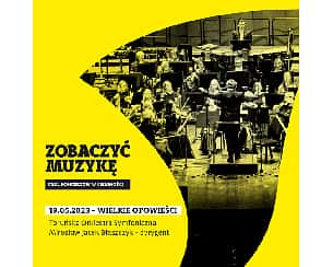 Koncert ZOBACZYĆ MUZYKĘ - WIELKIE OPOWIEŚCI w Toruniu - 19-05-2023