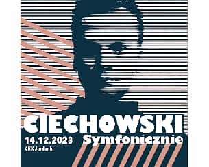 Koncert CIECHOWSKI SYMFONICZNIE w Toruniu - 14-12-2023