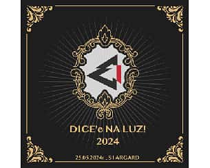 Dice'e Na Luz! 2024 - koncert - Dice, Heavyquake, TBA w Stargardzie - 25-05-2024