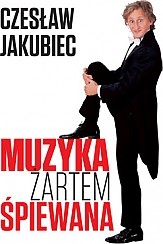 Bilety na kabaret Czesław Jakubiec: Muzyka żartem śpiewana Akt II w Katowicach - 30-11-2014