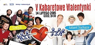 Bilety na kabaret V Kabaretowe Walentynki - Łowcy.B i Kabaret Słuchajcie w Zabrzu - 14-02-2015