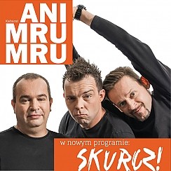 Bilety na kabaret Ani Mru Mru - Nowy program: Skurcz! - Premiera nowego programu &quot;Skurcz!&quot; w Poznaniu - 08-03-2015