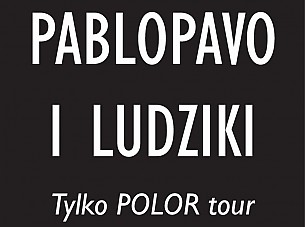 Bilety na koncert PABLOPAVO I LUDZIKI - Tylko POLOR Tour w Poznaniu - 15-03-2015