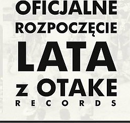 Bilety na koncert OFICJALNE ROZPOCZĘCIE LATA Z OTAKE RECORDS w Warszawie - 05-06-2015