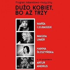 Bilety na koncert Artur Andrus i Dużo kobiet, bo aż trzy: M.Czubaszek, M.Umer, H.Śleszyńska w Radomiu - 24-02-2016