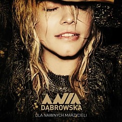 Bilety na koncert Ania Dąbrowska "Dla naiwnych marzycieli" we Wrocławiu - 31-03-2016