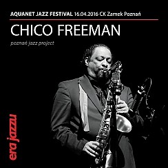 Bilety na koncert ERA JAZZU - CHICO FREEMAN  - Poznań Jazz Project - 16-04-2016