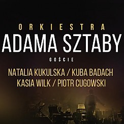 Bilety na koncert Orkiestra Adama Sztaby - 10 lat na scenie: Kukulska, Badach, Wilk, P.Cugowski - Sprzedaż zakończona! w Poznaniu - 28-04-2016