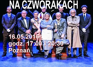Bilety na spektakl NA CZWORAKACH Teatr Polonia w Poznaniu - 16-05-2016