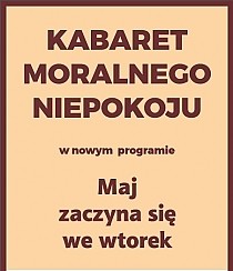 Bilety na kabaret Moralnego Niepokoju - Maj zaczyna się we wtorek w Grudziądzu - 27-11-2016