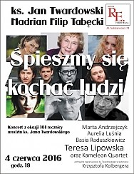 Bilety na koncert ŚPIESZMY SIĘ KOCHAĆ LUDZI | ks. Jan Twardowski i Hadrian Tabęcki w Warszawie - 04-06-2016