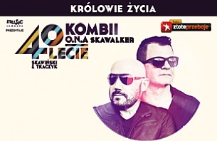 Bilety na koncert Królowie Życia - KOMBII, O.N.A - 40 lecie pracy twórczej Skawińskiego i Tkaczyka w Warszawie - 15-05-2016