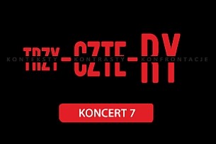 Bilety na Festiwal Trzy-Czte-Ry. Konteksty.Kontrasty.Konfrontacje. Koncert 7
