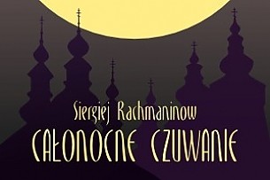 Bilety na koncert Rachmaninow - Całonocne czuwanie  w Warszawie - 29-05-2016