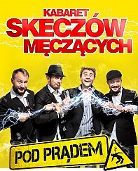 Bilety na kabaret Skeczów Męczących w nowym programie &quot;Pod prądem &quot; w Tarnobrzegu - 28-10-2016