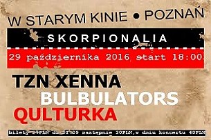 Bilety na koncert Skorpionalia Koncert TZN XENNA BULBULATORS QULTURKA w Poznaniu - 29-10-2016