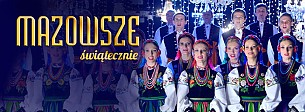 Bilety na koncert MAZOWSZE ŚWIĄTECZNIE. Wielka Gala Zespołu Mazowsze w Poznaniu - 06-12-2016