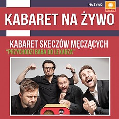 Bilety na kabaret na Żywo: Kabaret Skeczów Męczących "Przychodzi baba do lekarza" w Warszawie - 04-09-2016
