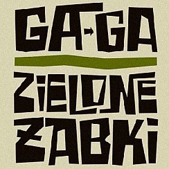 Bilety na koncert GaGa Zielone Żabki w Tychach - 18-11-2016