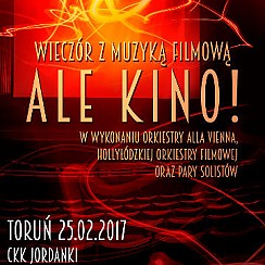 Bilety na koncert Ale Kino ! - Największe przeboje muzyki filmowej w Toruniu - 25-02-2017